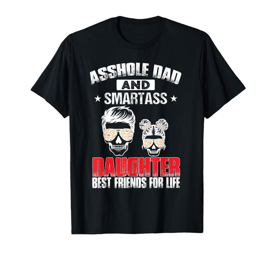 Asshole Dad And Smartass Daughter Best Friend For Life T-Shirt