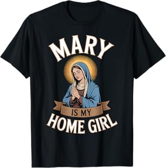 Virgin Mary My Homegirl Christian Mom Religious Gift T-Shirt