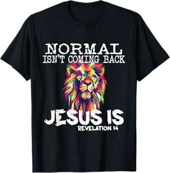 Normal Isnt Coming Back Jesus Is T-Shirt