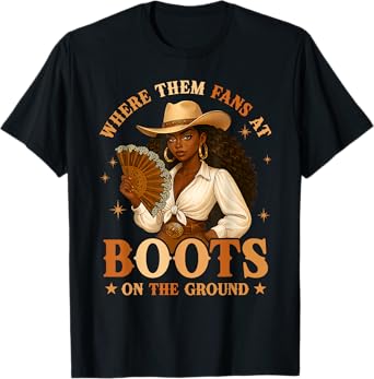 Boots On The Ground Juneteenth Cowgirl Where Them Fans At T-Shirt