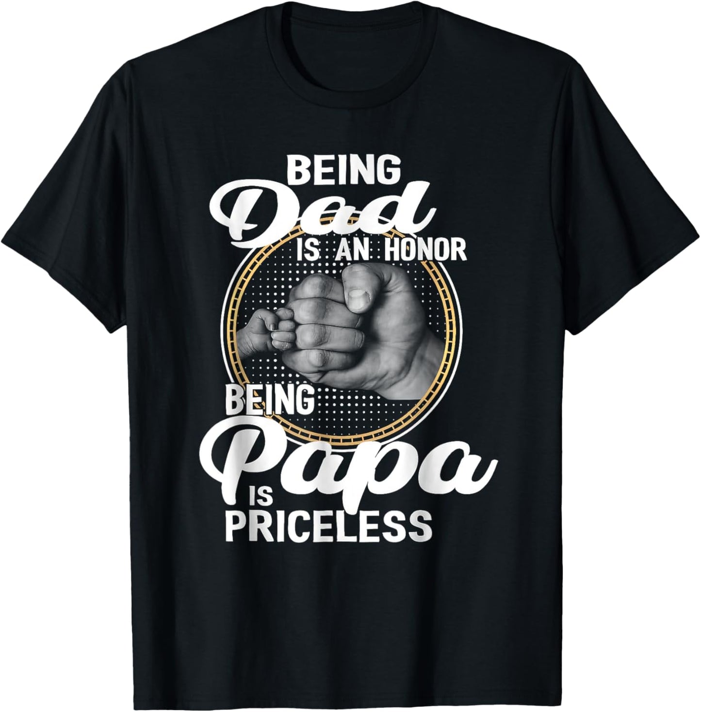 Being Dad Is An Honor Being Papa Is Priceless Fathers Day T-Shirt