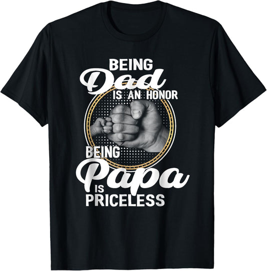 Being Dad Is An Honor Being Papa Is Priceless Fathers Day T-Shirt