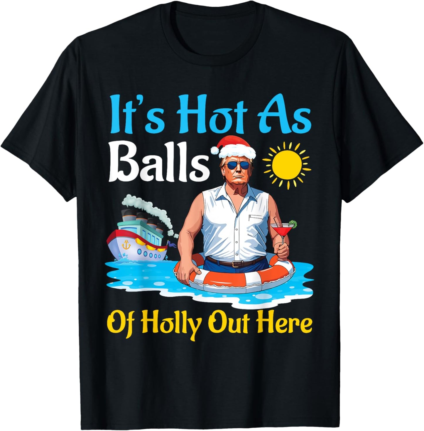 Santa Trump It's Hot As Balls Of Holly Out Here Summer Day T-Shirt