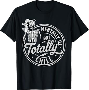 Halloween Skeleton Coffee Mentally Ill But Totally Chill T-Shirt