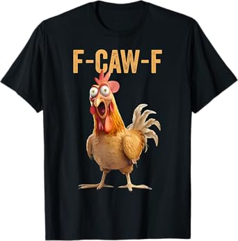 F-Caw-F Funny Chicken Humor Quote Rooster Meme T-Shirt