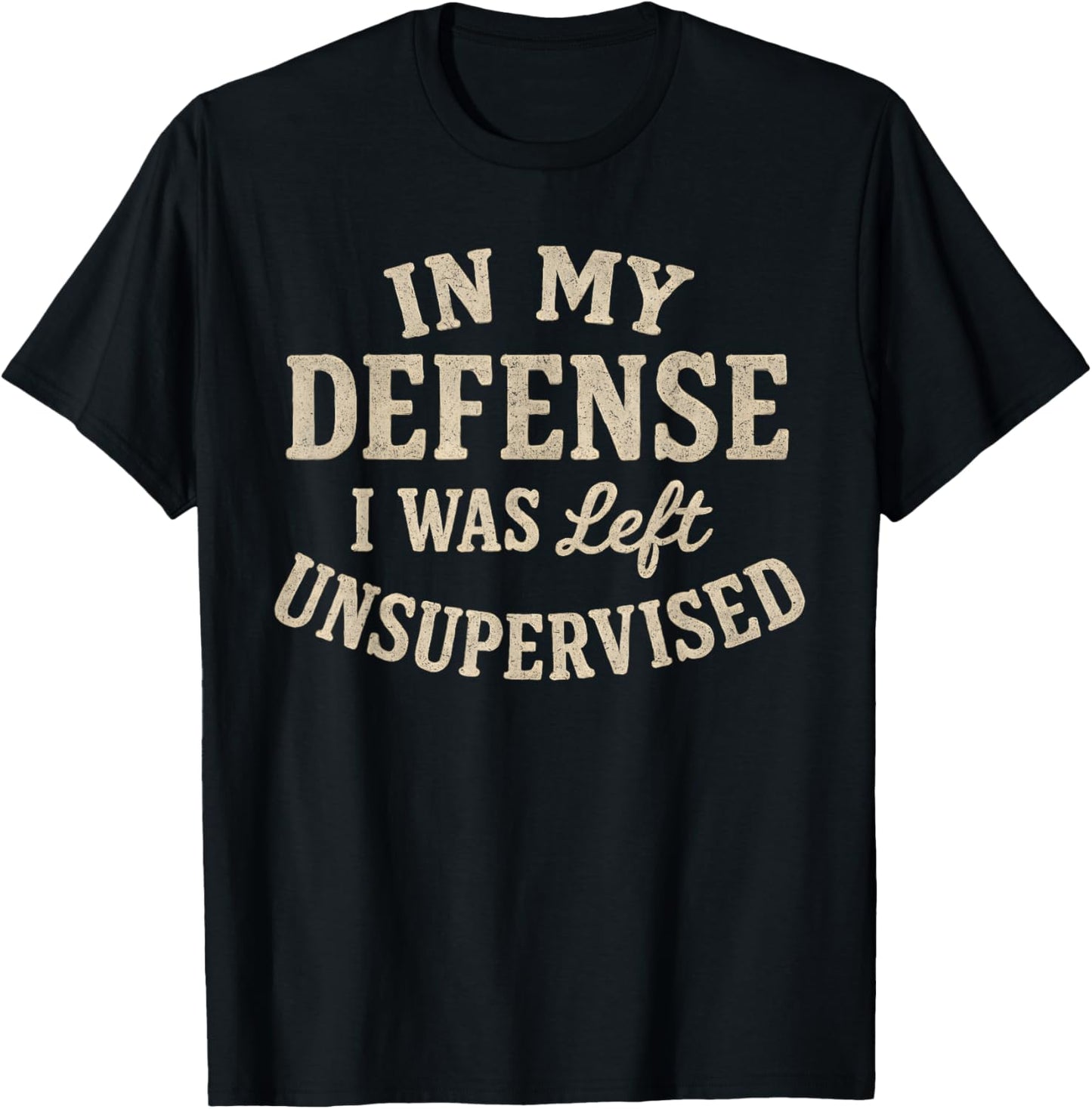 In My Defense I Was Left Unsupervised Funny Sayings Vintage T-Shirt