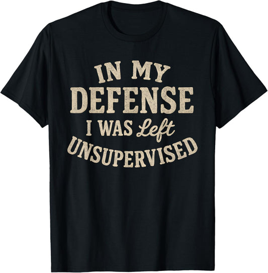 In My Defense I Was Left Unsupervised Funny Sayings Vintage T-Shirt