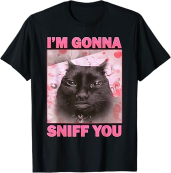I'm Gonna Sniff You Funny Brainrot Cats Meme for Woman Man T-Shirt