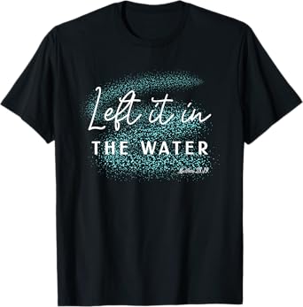 Christian Baptism Left it in the Water Matthew-28 19 T-Shirt