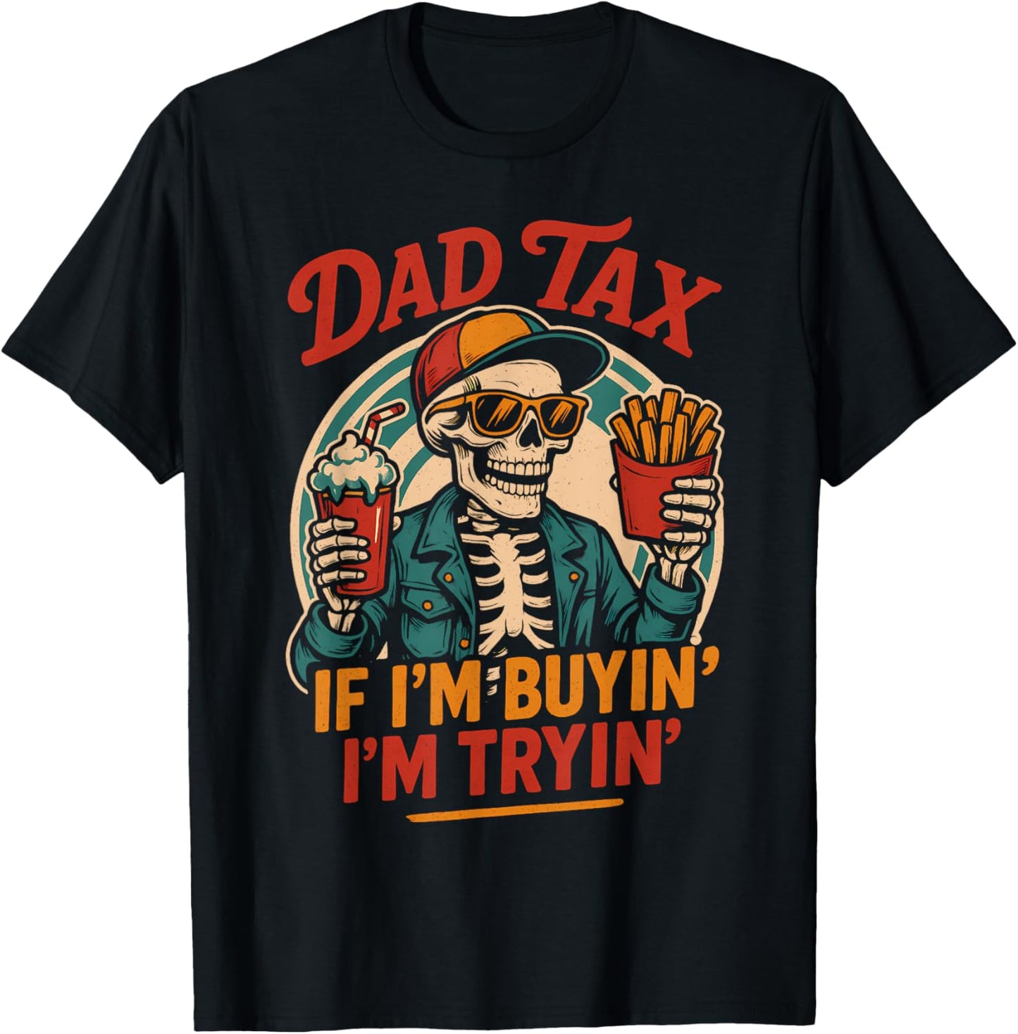 Dad Tax If I'm Buyin' I'm Tryin' Skeleton 4th Of July Joke T-shirt
