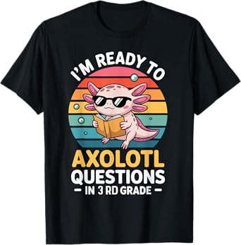 3rd Grade I'm Ready To Axolotl Questions In 3rd Grade T-Shirt