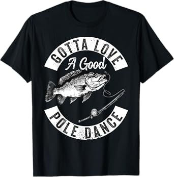 Gotta Love a Good Pole Dance Funny Fishing Husband Men T-Shirt