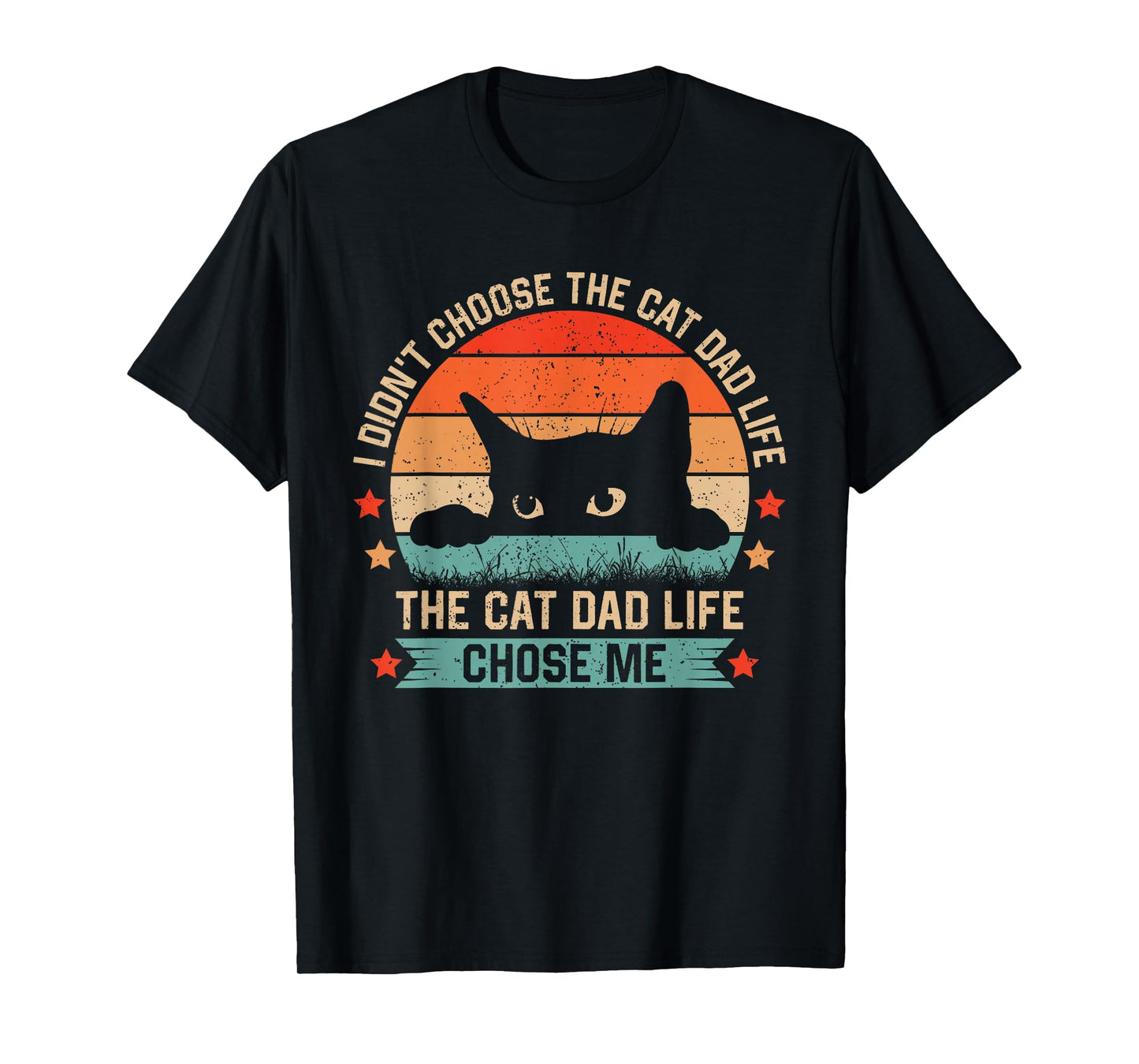 I Didn't Choose The Cat Dad Life The Cat Dad Life Chose Me T-Shirt