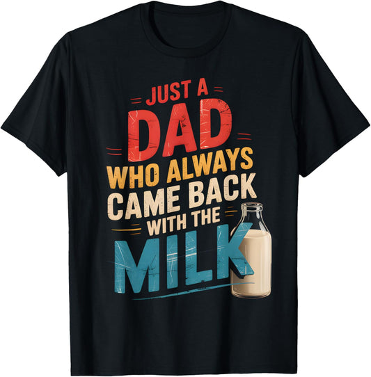 Just A Dad Who Always Came Back With The Milk Fathers Day T-Shirt
