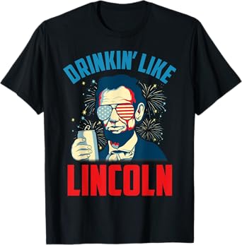 Funny July 4th USA Patriotic America Drinkin Like Lincoln T-Shirt for Women Men