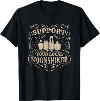 Support Your Local Moonshiner - Moonshine Drinking T-Shirt