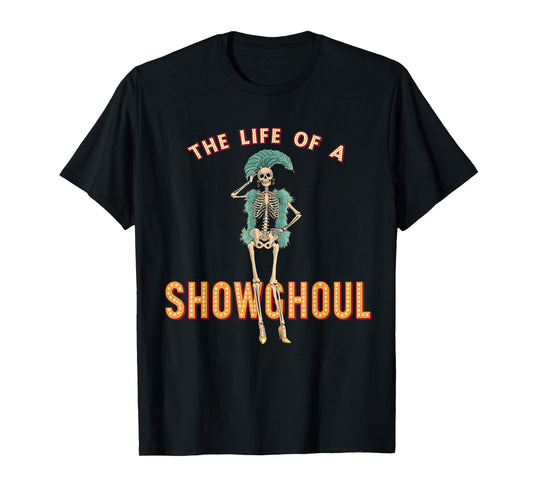 The Life of a Showghoul Funny Halloween T-Shirt