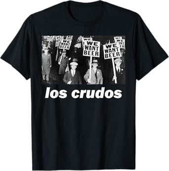 Los Crudos We Want Beer 1930s T-Shirt