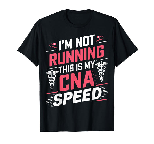 I'm Not Running This Is My CNA Speed Caregiver Pride Apparel T-Shirt
