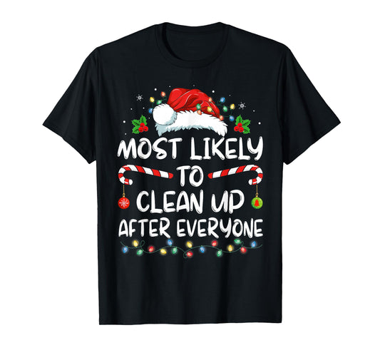 Most Likely To Clean Up After Everyone Christmas Family Xmas T-Shirt