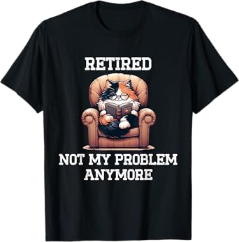 Funny Retired Cat Reading Not My Problem Anymore Retirement T-Shirt, Small
