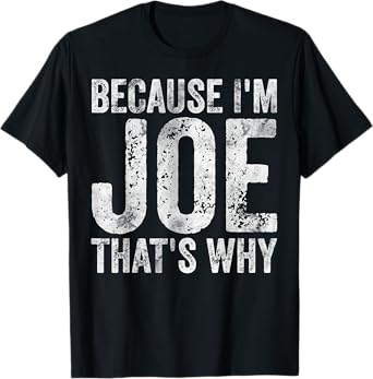 Funny Personalized Name Shirt Because I'm Joe That's Why T-Shirt