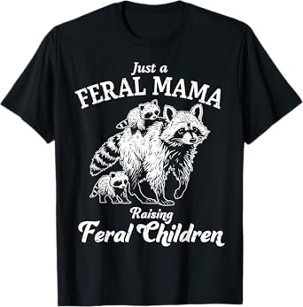 Just A Feral Mama Raising Feral Children Raccoon Mothers Day T-Shirt