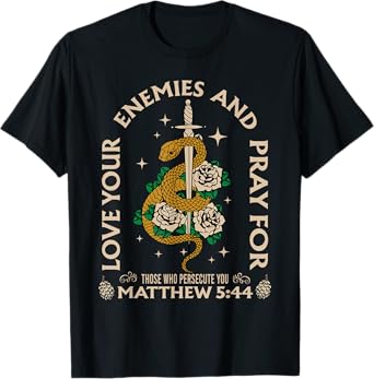 Love Your Enemies And Pray For Those Who Persecute You Tee T-Shirt
