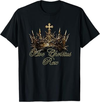 Ave Christus Rex Crown of Thorns Religious Gifts Apparel T-Shirt