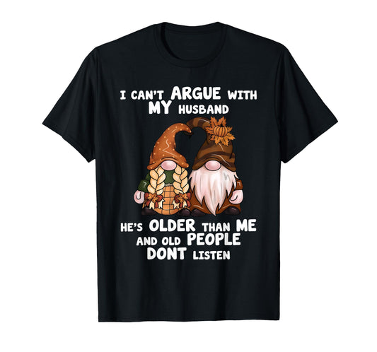 I Can't Argue with My Husband He's Older Than Me Funny gnome T-Shirt