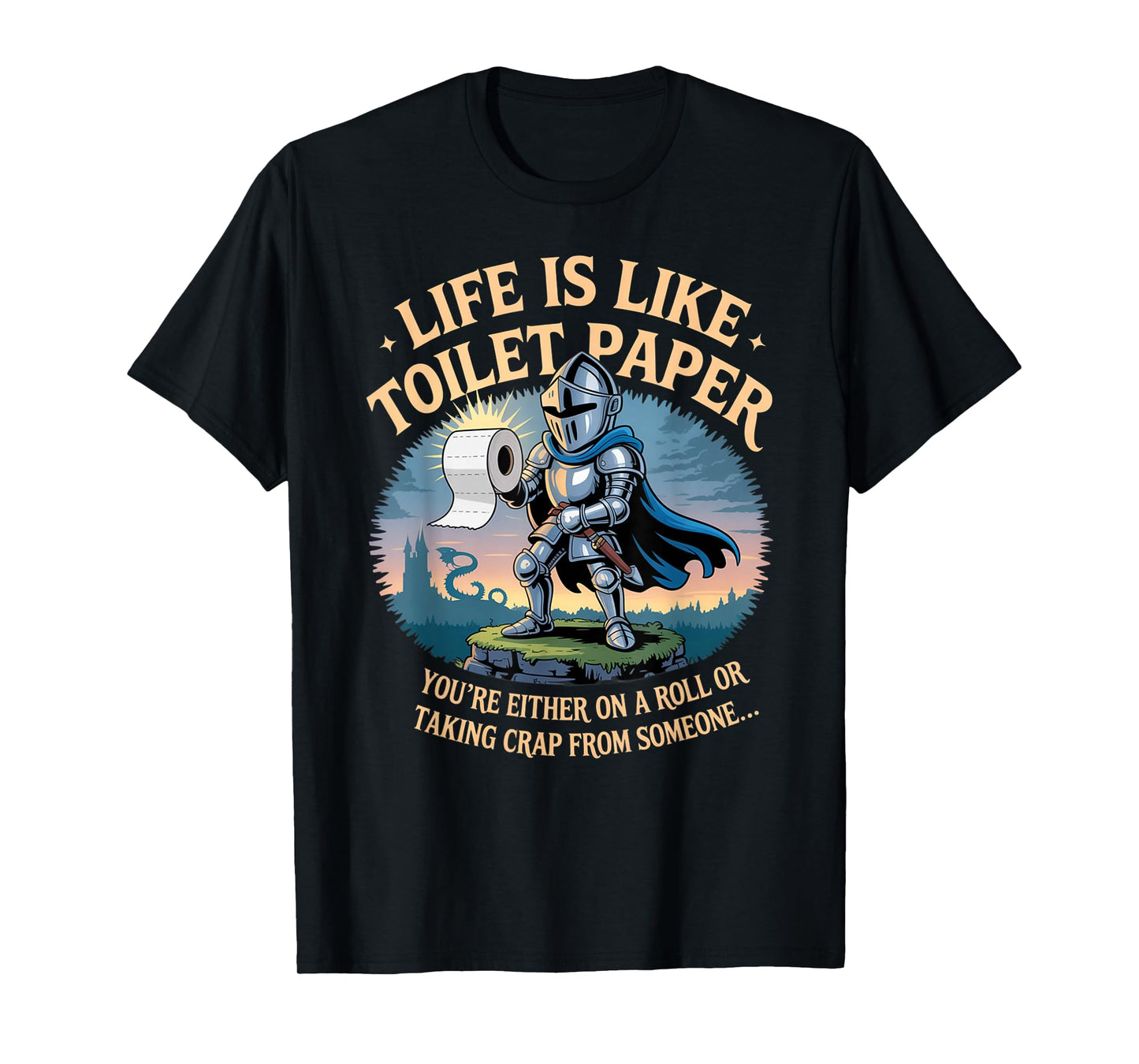 Life is Like Toilet Paper You're Either On A Roll Or Taking T-Shirt