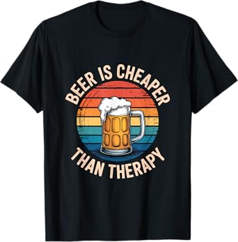 Beer is Cheaper Than A Therapy Funny Drinking Quote Men T-Shirt