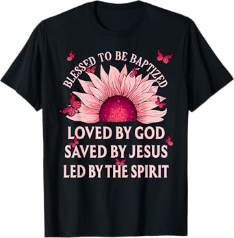 Blessed To Be Baptized Loved By God Sunflower Christian T-Shirt