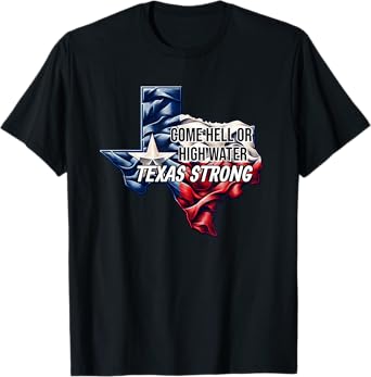 Come Hell Or High Water Texas Strong T-Shirt