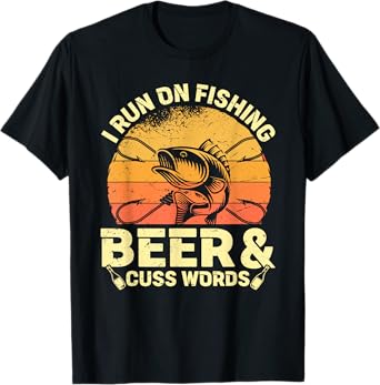 I Run On Fishing Beer & Cuss Words T-Shirt
