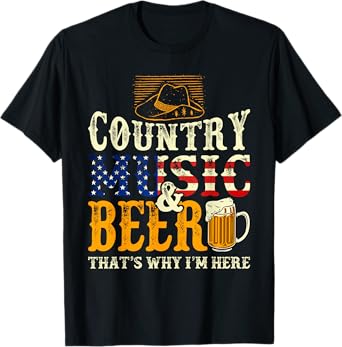 Country Music and Beer That's Why I'm Here Funny Drinking T-Shirt