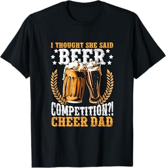 Mens I Thought She Said Beer Competition Funny Cheer Dad T-Shirt