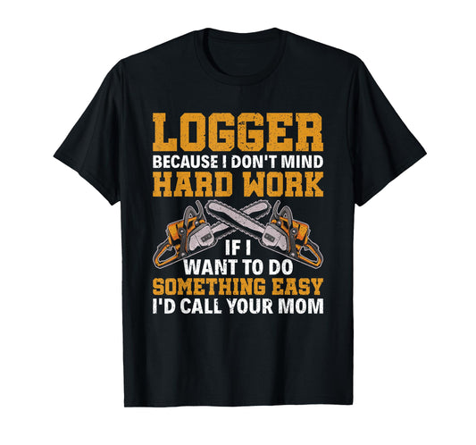 Funny Logger Hard Work Lumberjack Arborist Logger T-Shirt