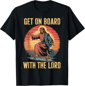 Get On Board With The Lord Christ Skateboarding Jesus Skate T-Shirt