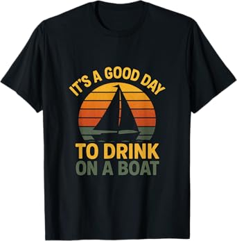 It's A Good Day - Boating Drink Sail Vintage T-Shirt