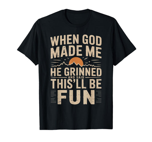 When God Made Me He Grinned Said This'll Be Sarcastic Mens T-Shirt