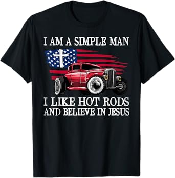 I Am A Simple Man I Like Hot Rods And Believe In Jesus T-Shirt