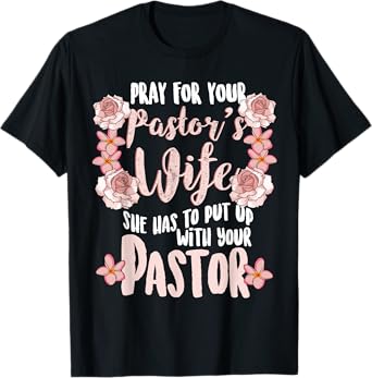 Pray For Your Pastor's Wife Funny Christian Gift Pastor Wife T-Shirt