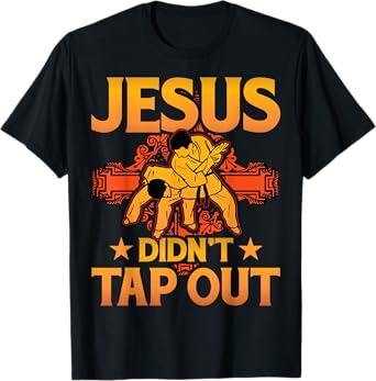 Jesus didn't tap out Brazilian Jiu-Jitsu BJJ Grappling T-Shirt