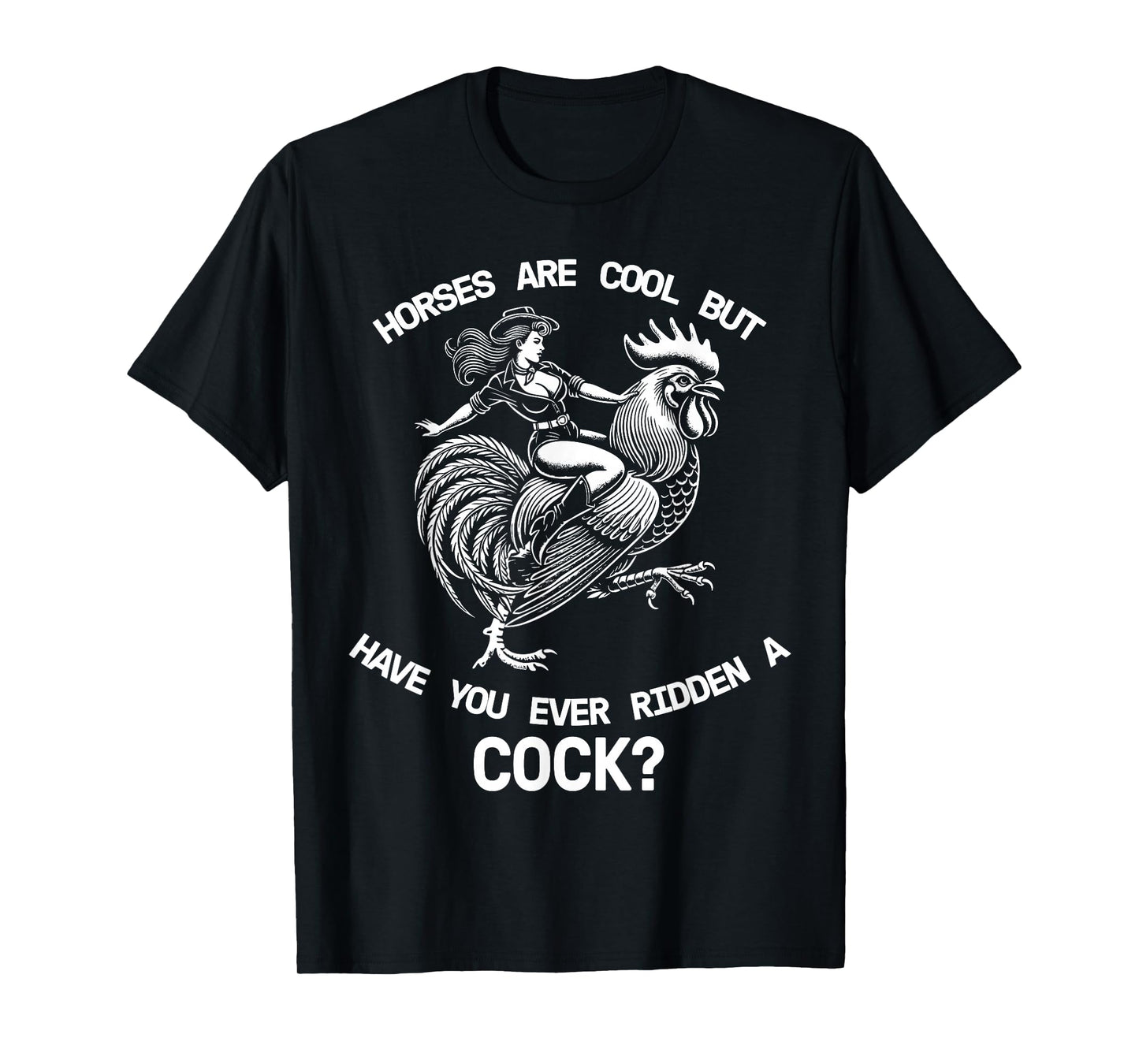 Horses Are Cool But Have You Ever Ridden A Cock Dirty Funny T-Shirt
