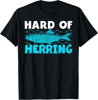 Funny Fisherman Hard Of Herring Fishing Lover T-Shirt