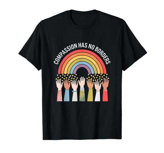 Compassion Has No Borders Uplifting Message T-Shirt