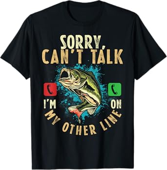 Sorry Can't Talk I'm On My Other Line Funny Fisherman Angler T-Shirt