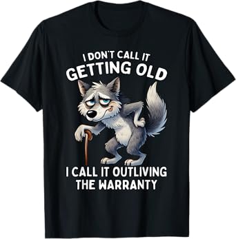 I Don't Call It Getting Old I Call It Outliving The Warranty T-Shirt