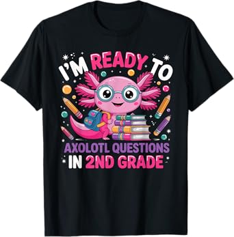 Ready to Axolotl Question 2nd Grade First Day Second Grade T-Shirt